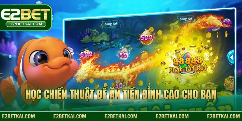 Học chiến thuật để ăn tiền đỉnh cao cho bạn