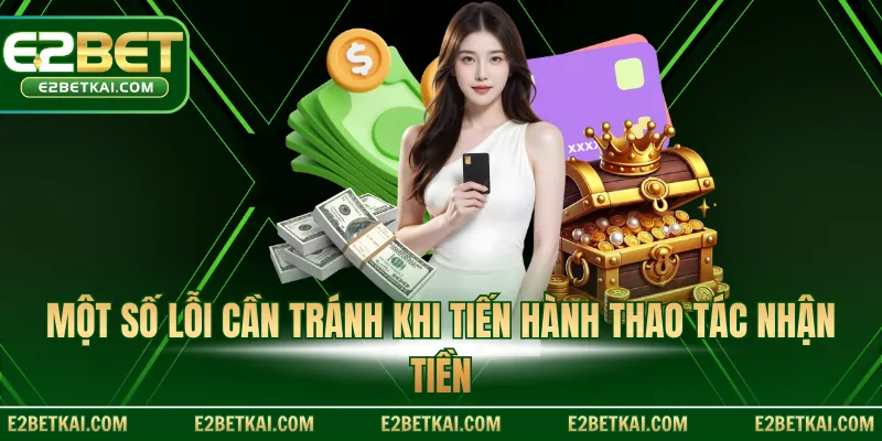 Một số lỗi cần tránh khi tiến hành thao tác nhận tiền